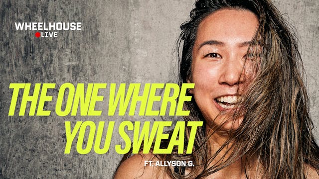 THE ONE WHERE YOU SWEAT ft. ALLYSON G.