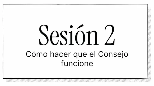 Cómo construir un consejo que funcione | Sesión 2
