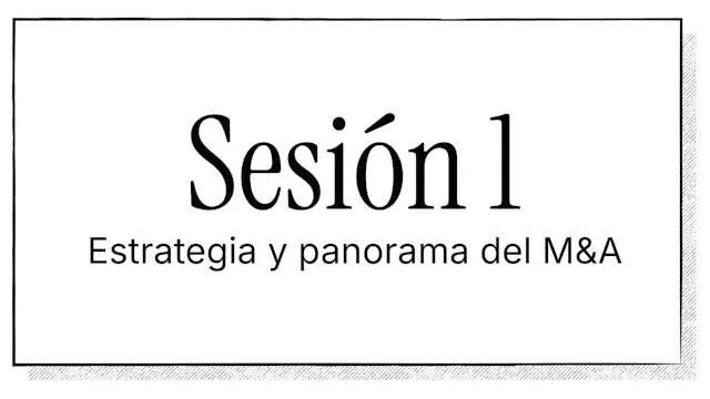 M&A: Lo que todo líder debe saber antes, durante y después de una transacción | Sesión 1