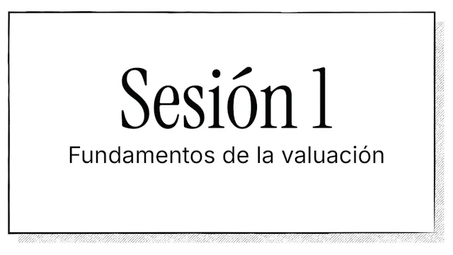 Valuación de Empresas | Sesión 1