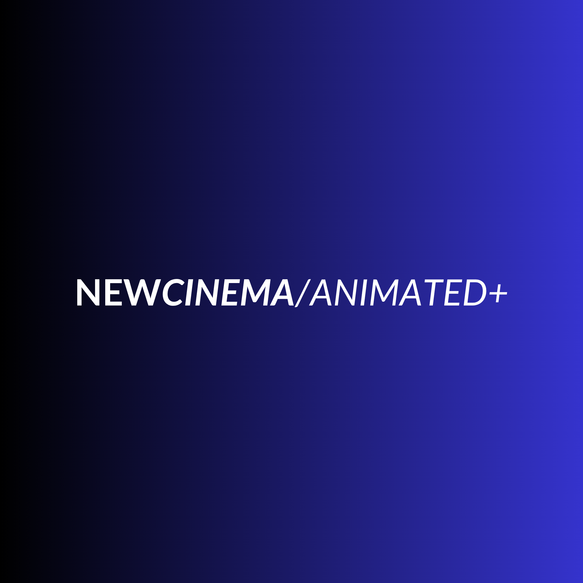 NEWCINEMA/ANIMATED+