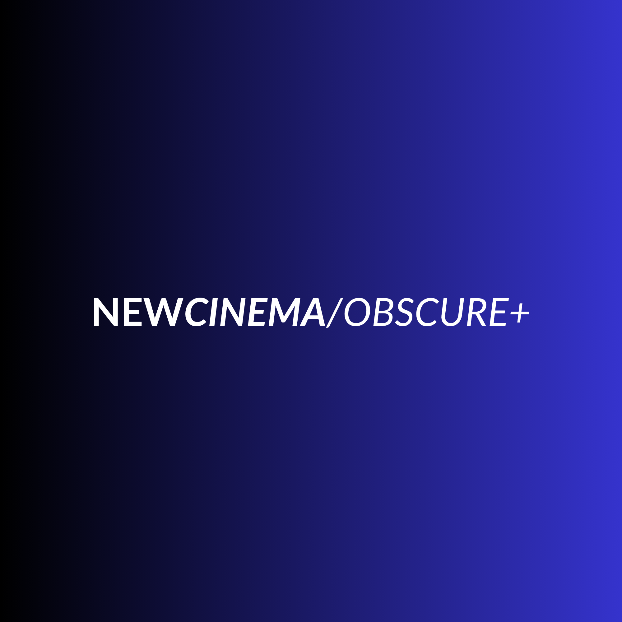 NEWCINEMA/OBSCURE+