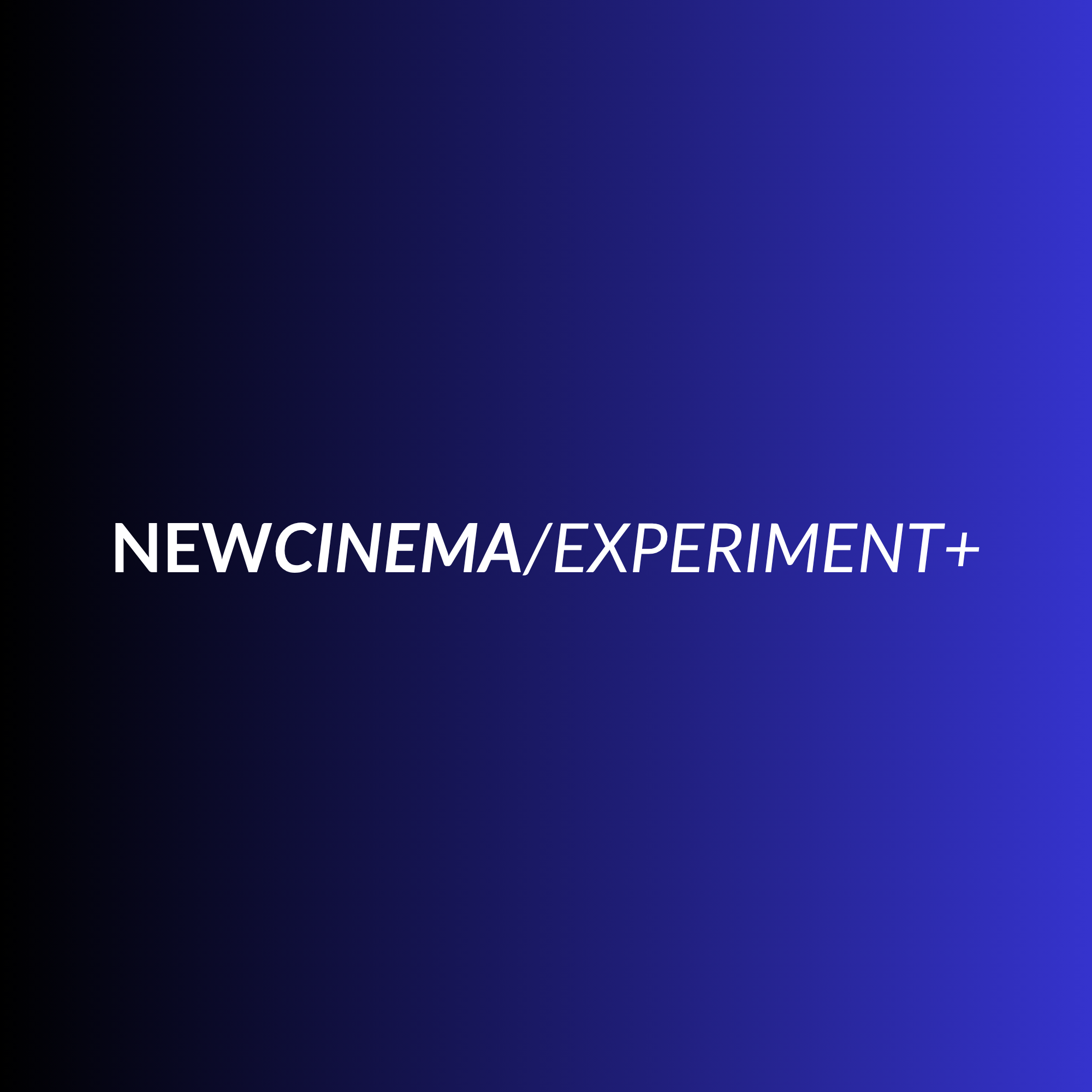NEWCINEMA/EXPERIMENT+