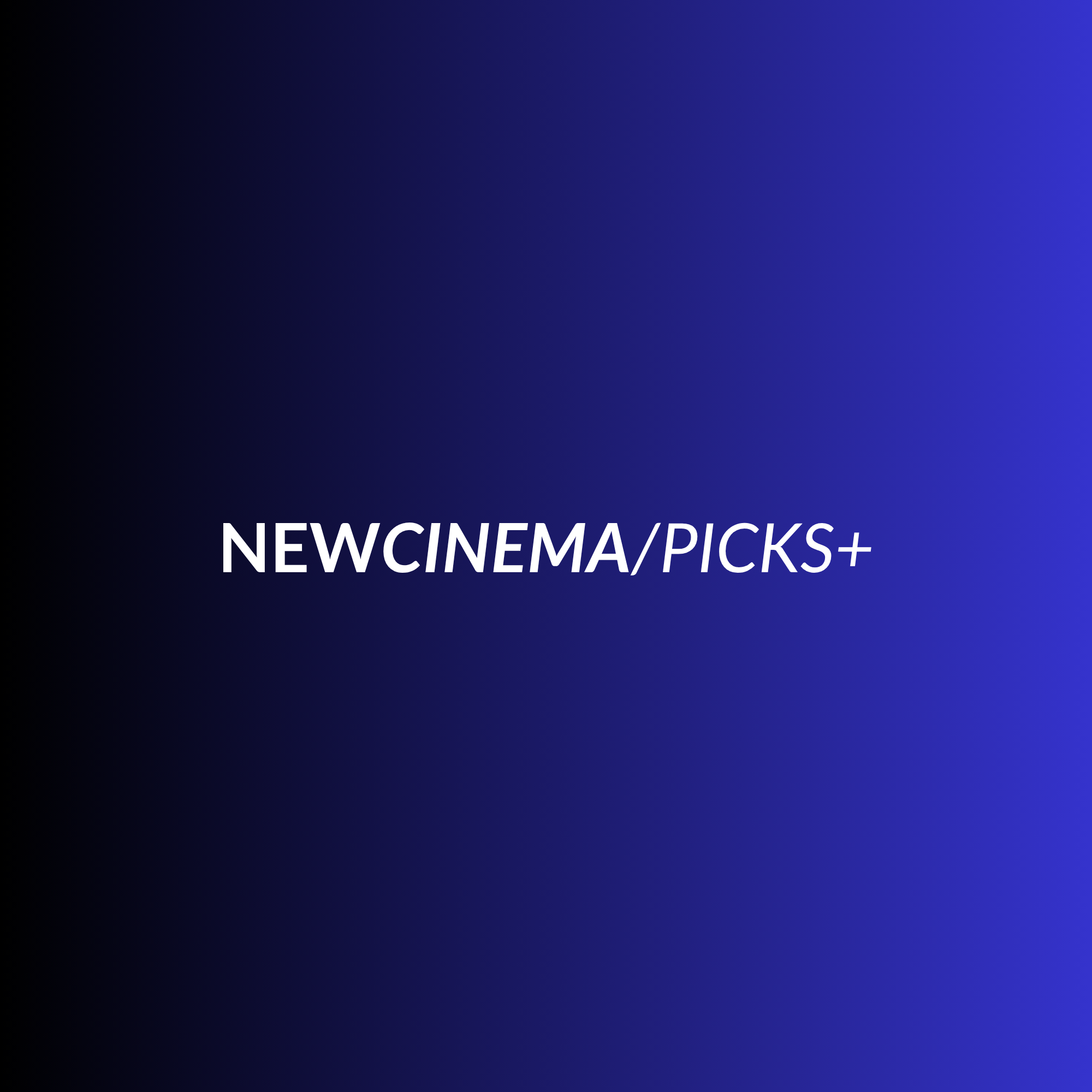 NEWCINEMA/PICKS+