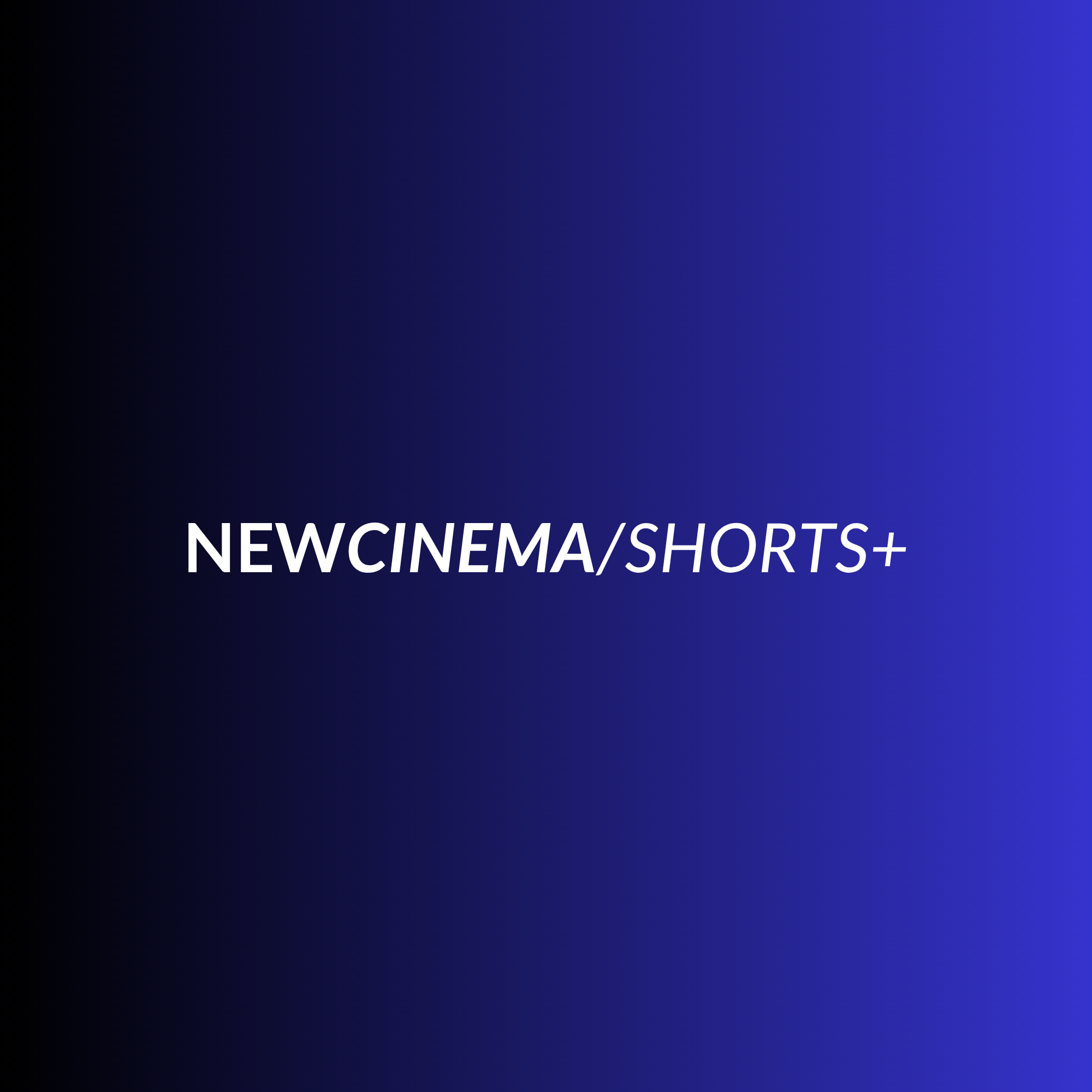 NEWCINEMA/SHORTS+