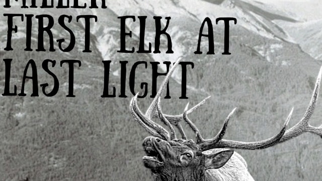 Ep#7 Spencer Miller - First Elk at Last Light