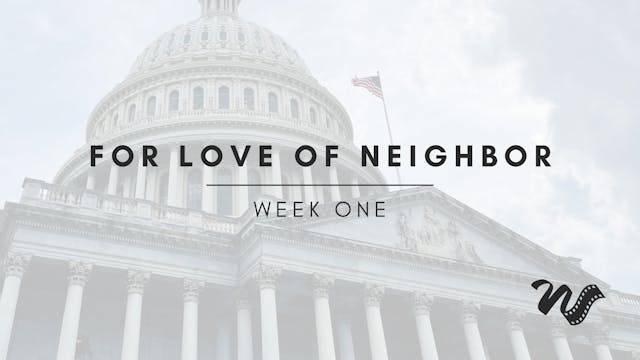 Week One: For Love of Neighbor: Polit...