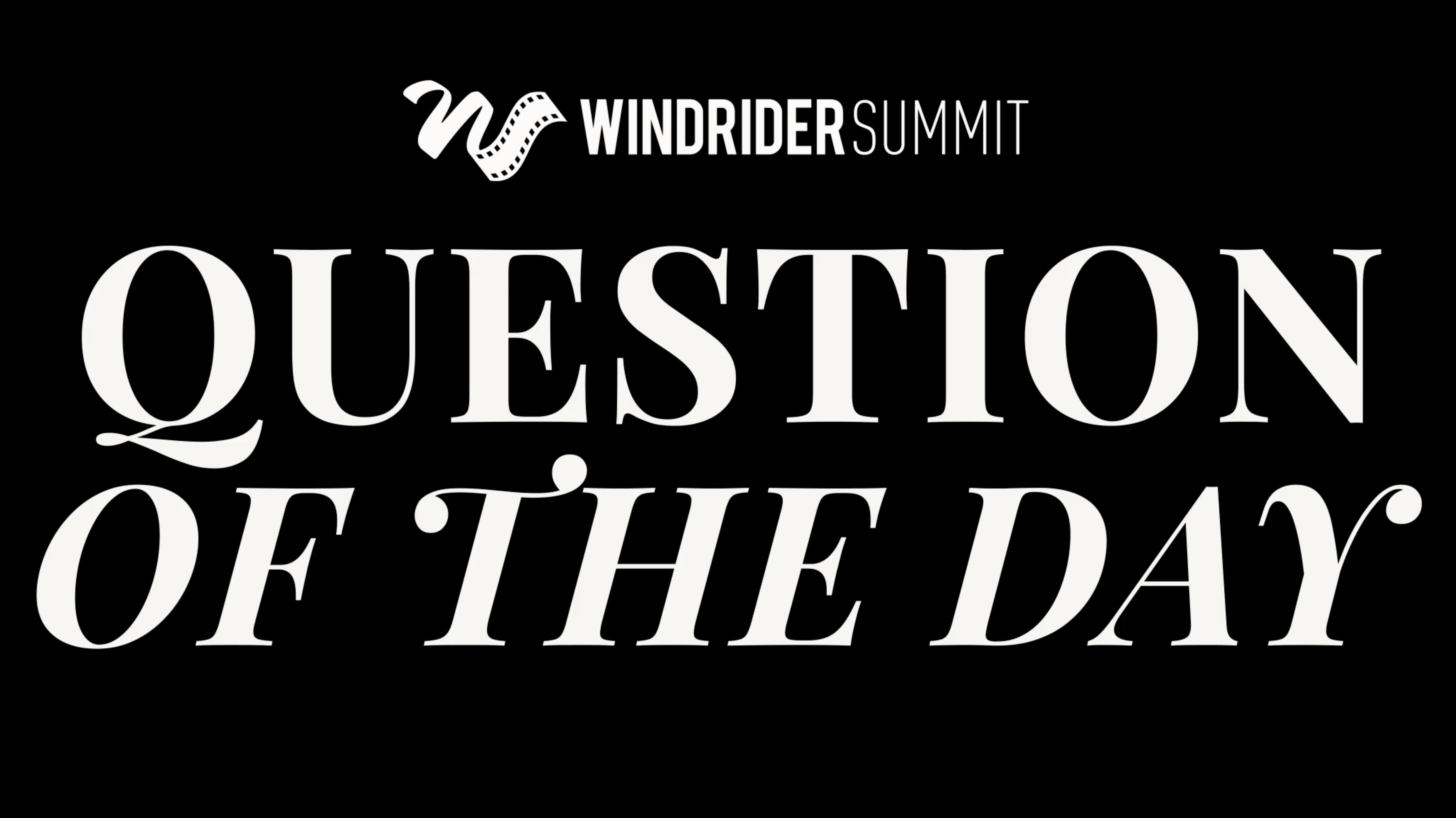 Windrider Summit: Question of the Day