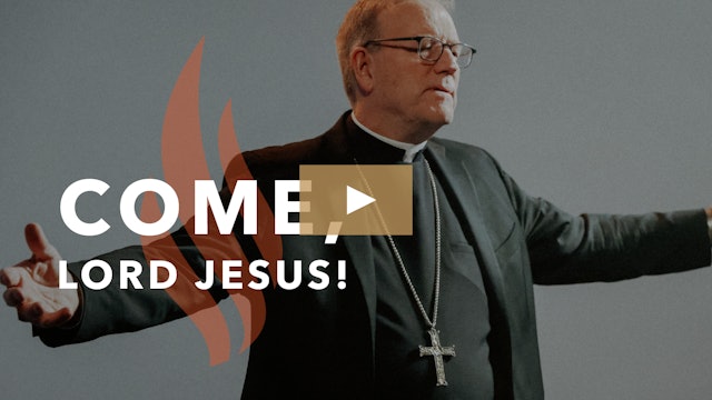 Come, Lord Jesus! - Bishop Barron's Sunday Sermon