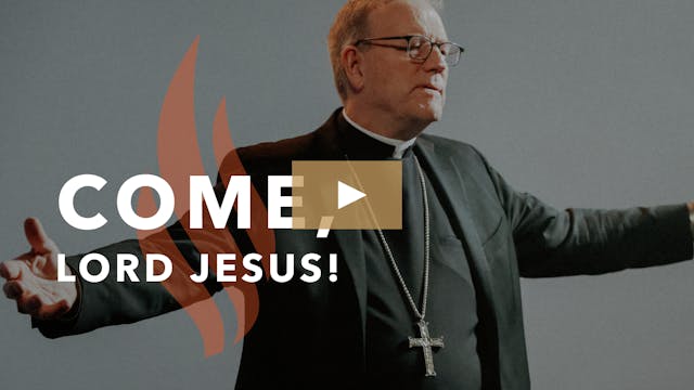 Come, Lord Jesus! - Bishop Barron's S...