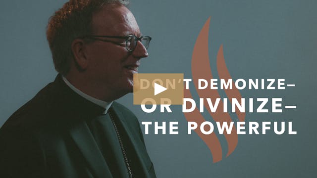 Don’t Demonize—or Divinize—the Powerful