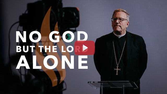 No God but the Lord Alone — Bishop Barron’s Sunday Sermon