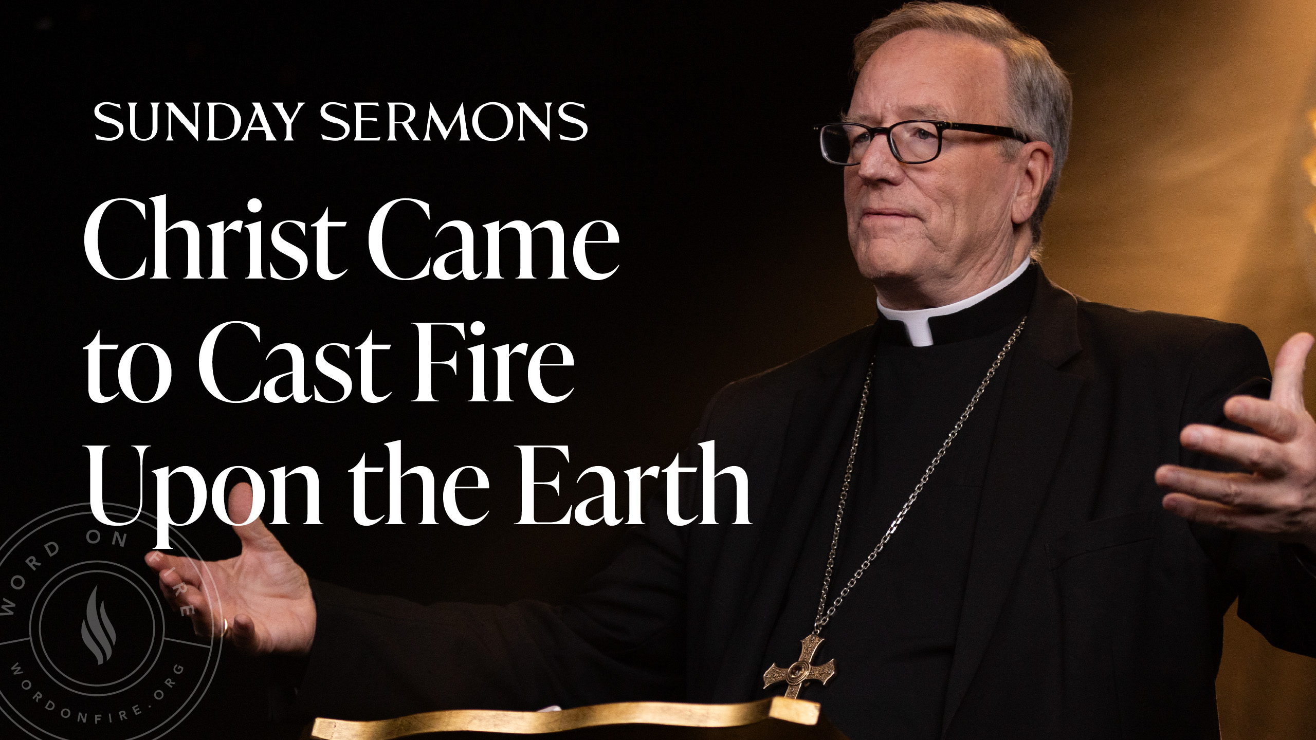 Christ Came to Cast Fire Upon the Earth