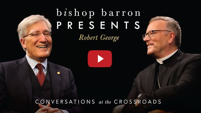 Bishop Barron Presents Robert George:...