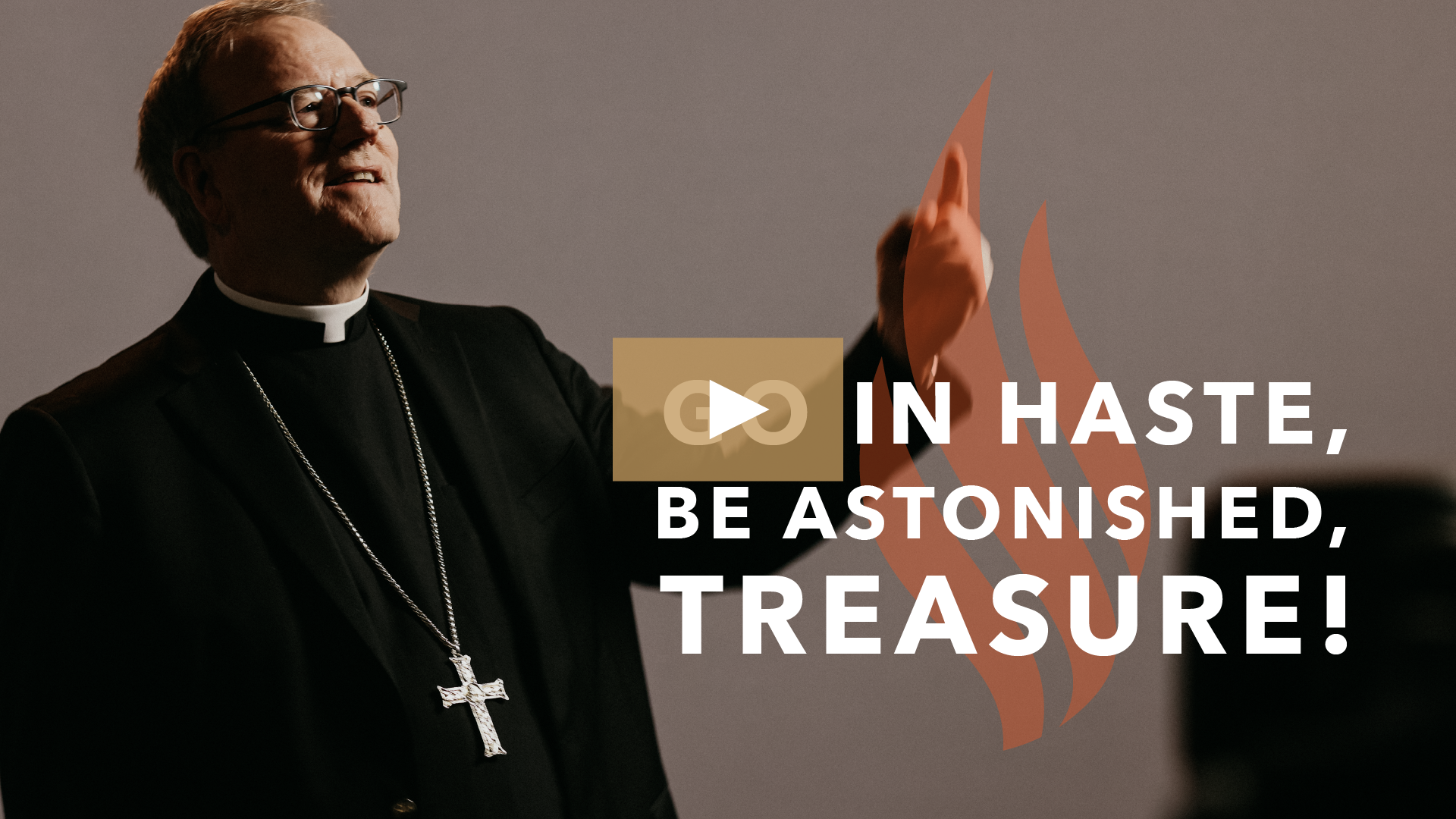 Go in Haste, Be Astonished, Treasure!