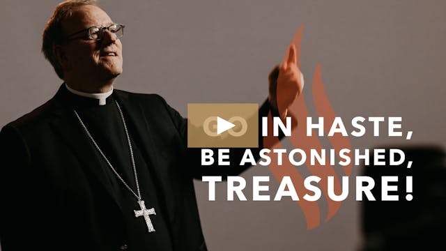 Go in Haste, Be Astonished, Treasure!