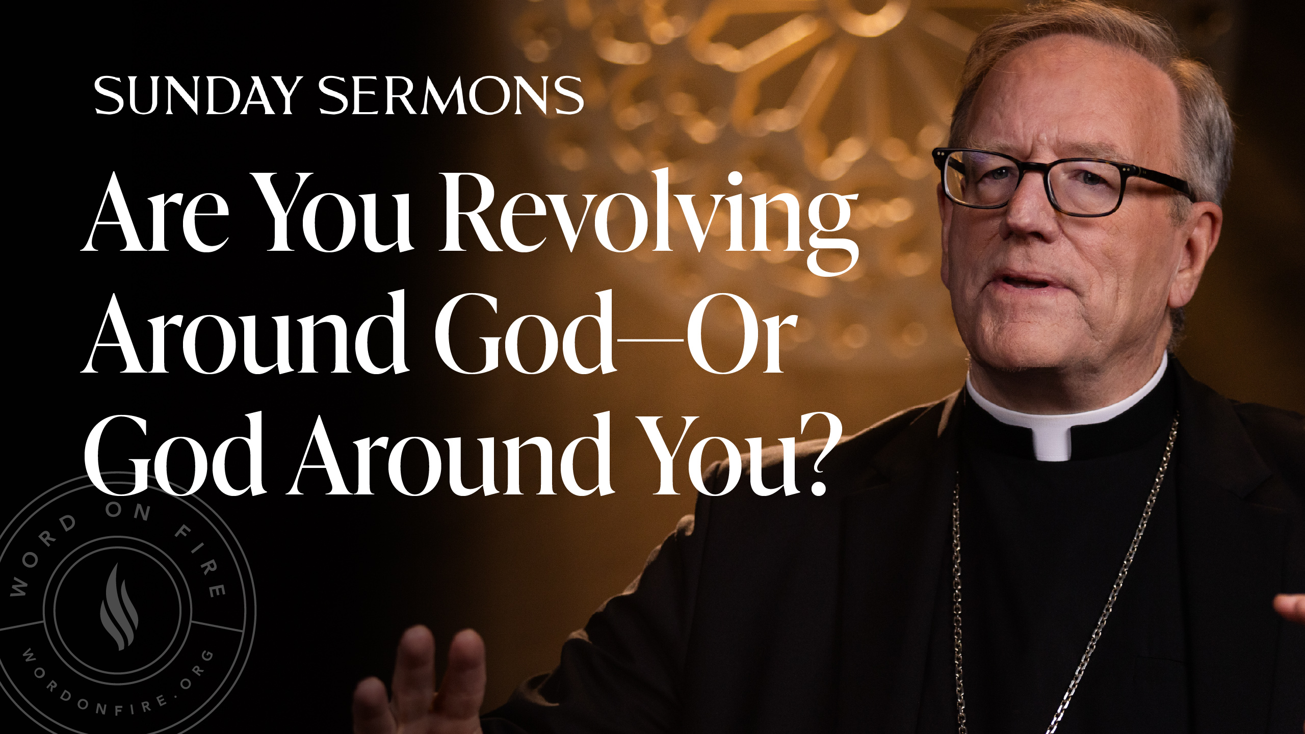 Are You Revolving Around God—Or God Around You?
