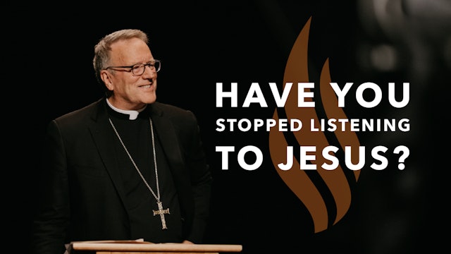Have You Stopped Listening to Jesus? — Bishop Barron’s Sunday Sermon