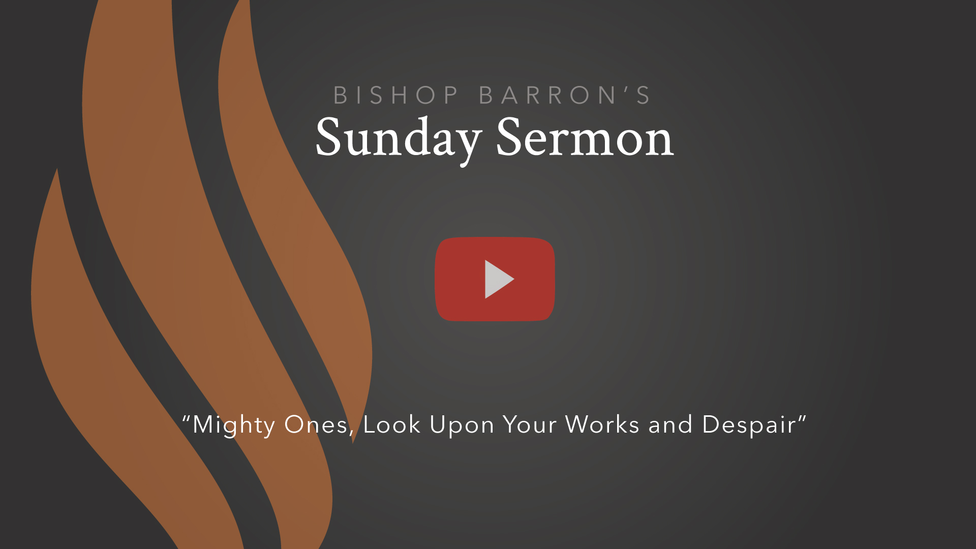 Mighty Ones, Look Upon Your Works and Despair — Bishop Barron’s Sunday Sermon