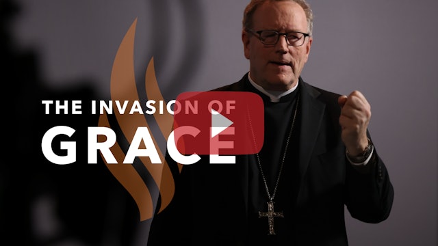 The Invasion of Grace - Bishop Barron's Sunday Sermon