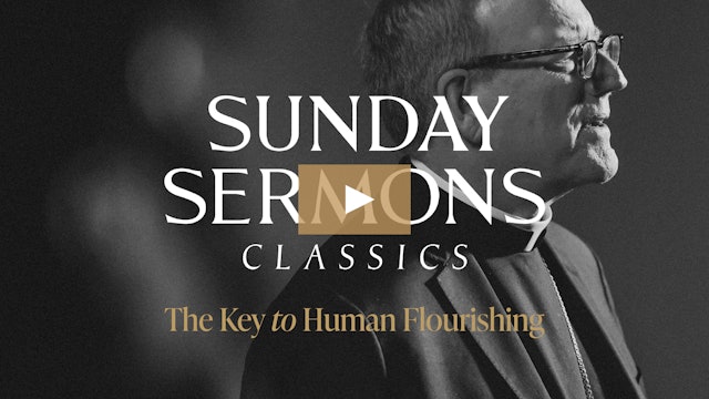 Classic Sunday Sermon: The Key to Human Flourishing