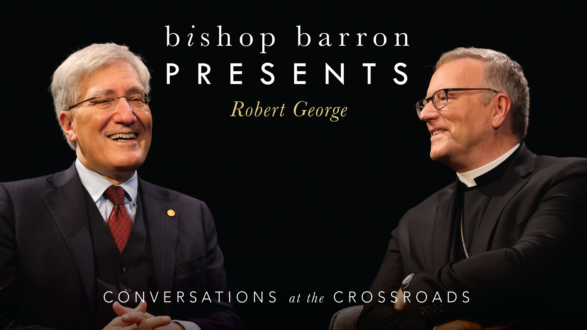 Bishop Barron Presents Robert George: Conversations at the Crossroads