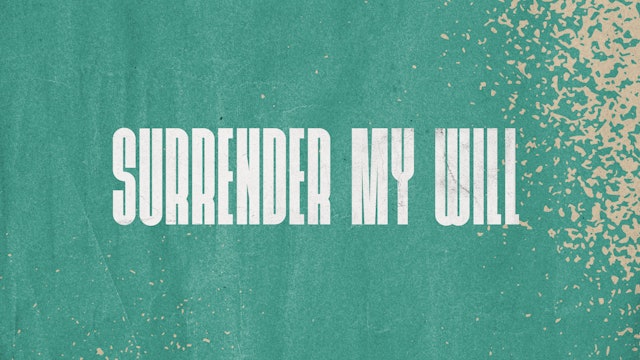 Surrender My Will