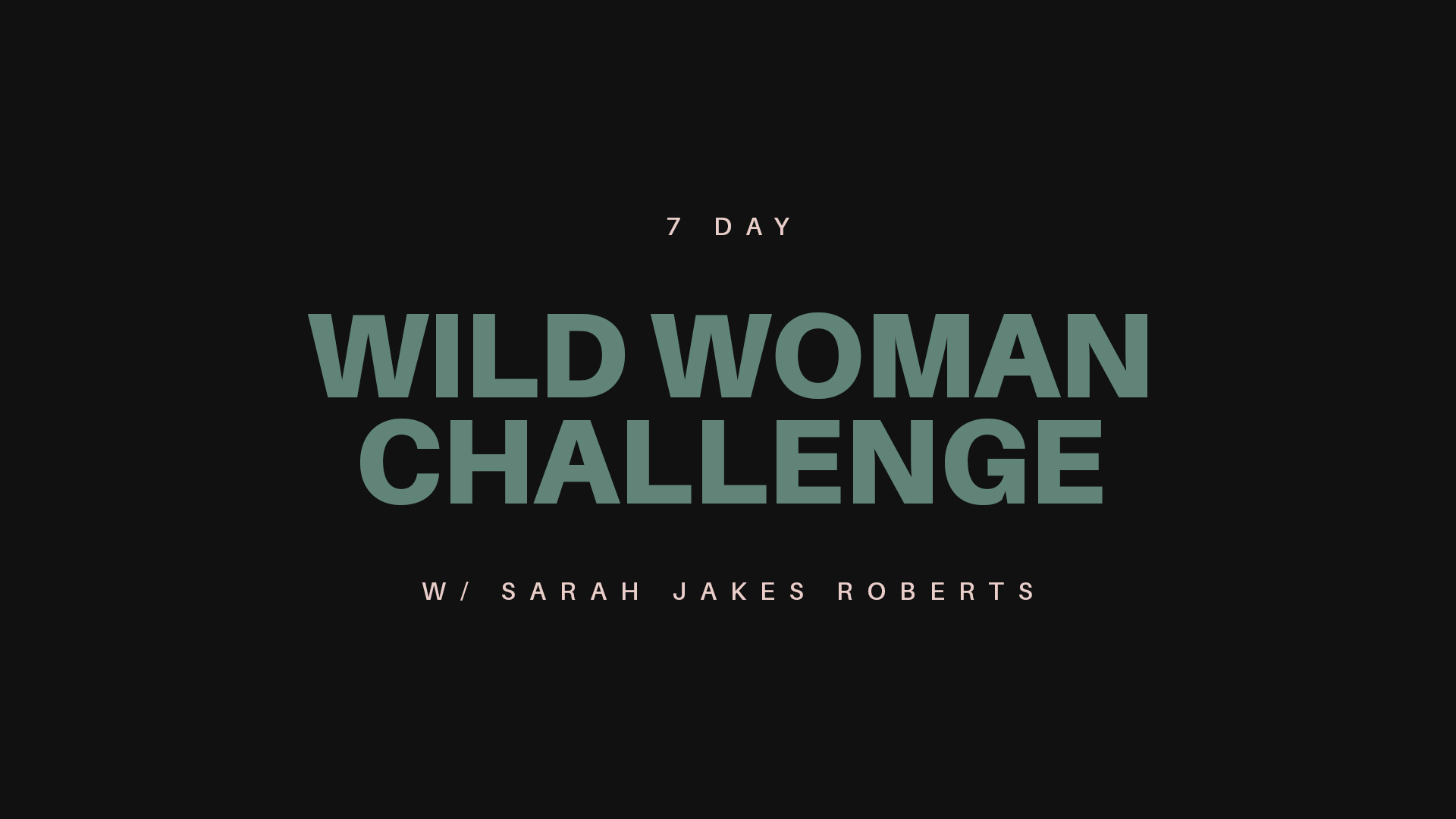 WILD WOMAN 7 DAY CHALLENGE