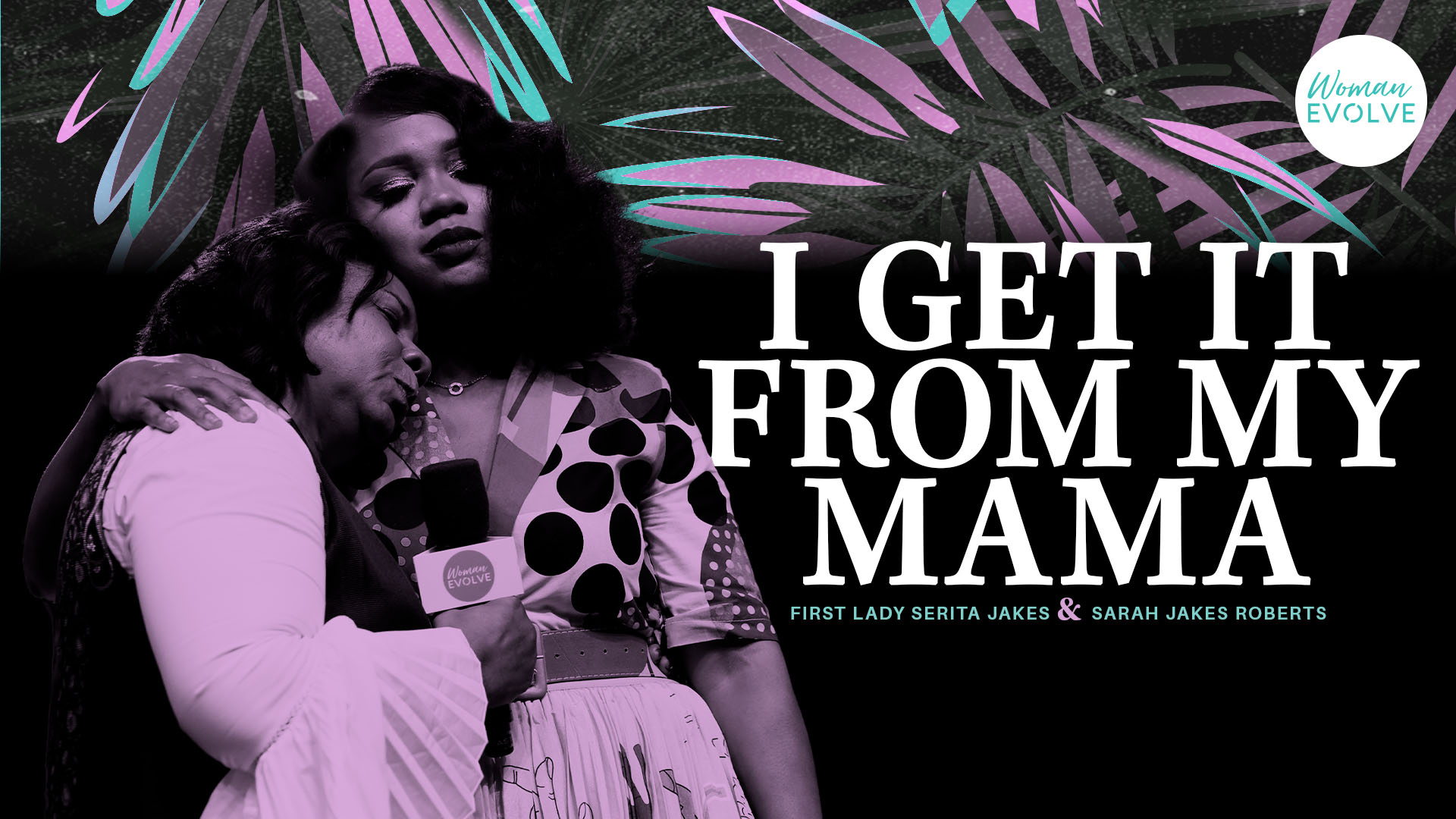 I Get It From My Mama w/Sarah Jakes Roberts and Serita Jakes