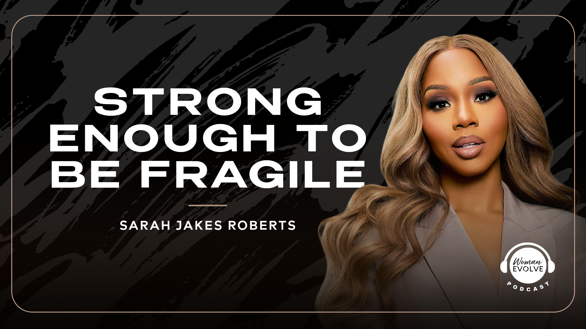 Strong Enough to be Fragile
