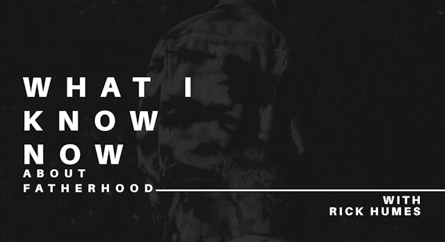 What I Know Now About Fatherhood From...