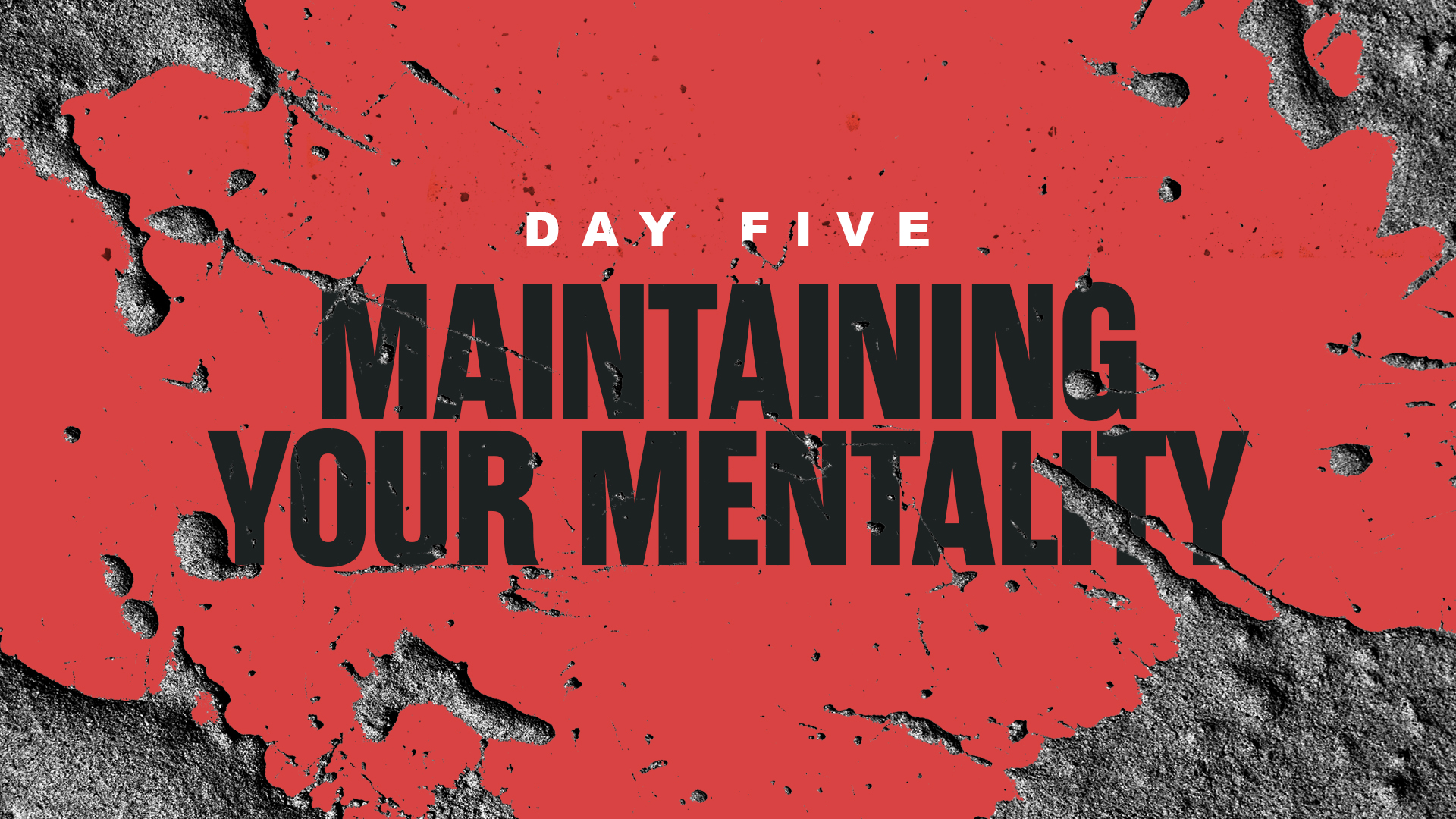 Day 5: Maintaining your Mentality