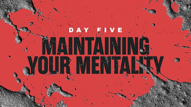 Day 5: Maintaining your Mentality
