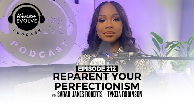 Reparent Your Perfectionism X Sarah Jakes Roberts and Tykeia Robinson