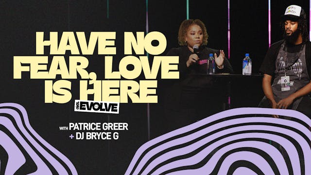 Have No Fear, Love is Here