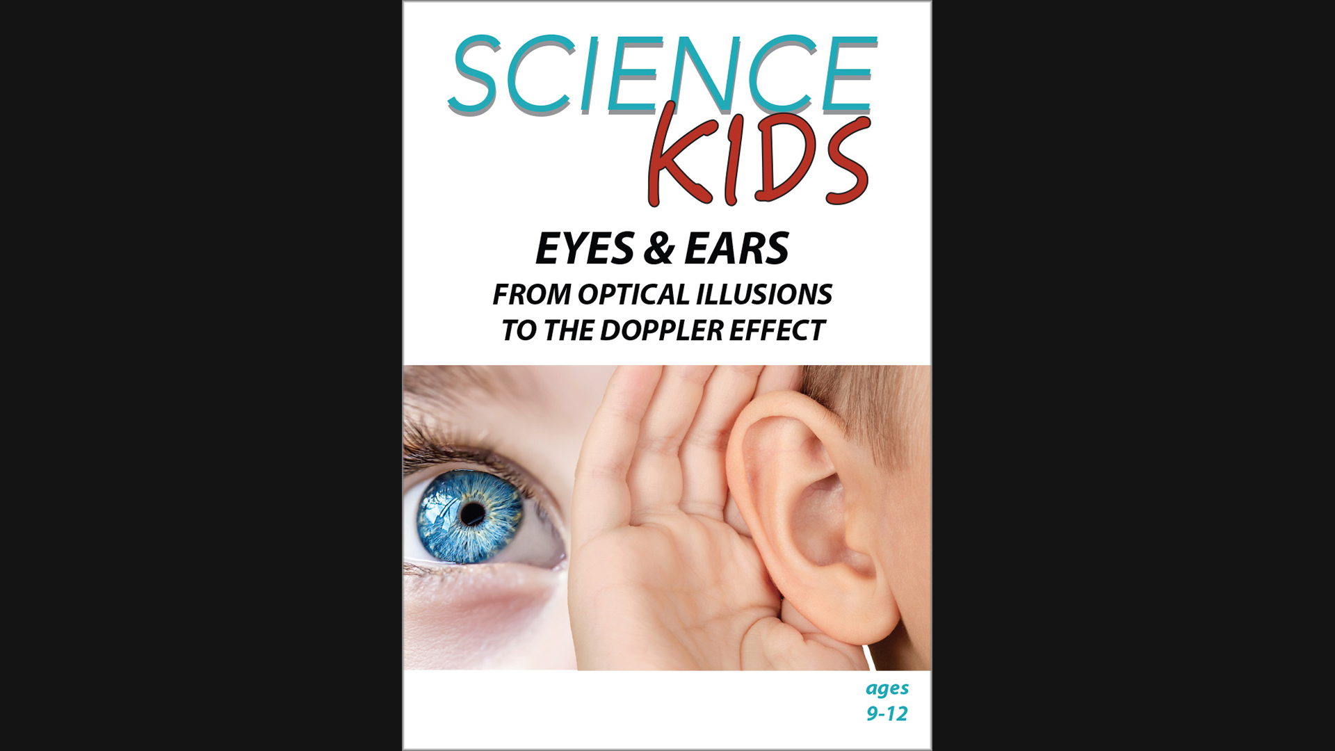 Science Kids - Eyes & Ears - From Optical Illusions to the Doppler Effect