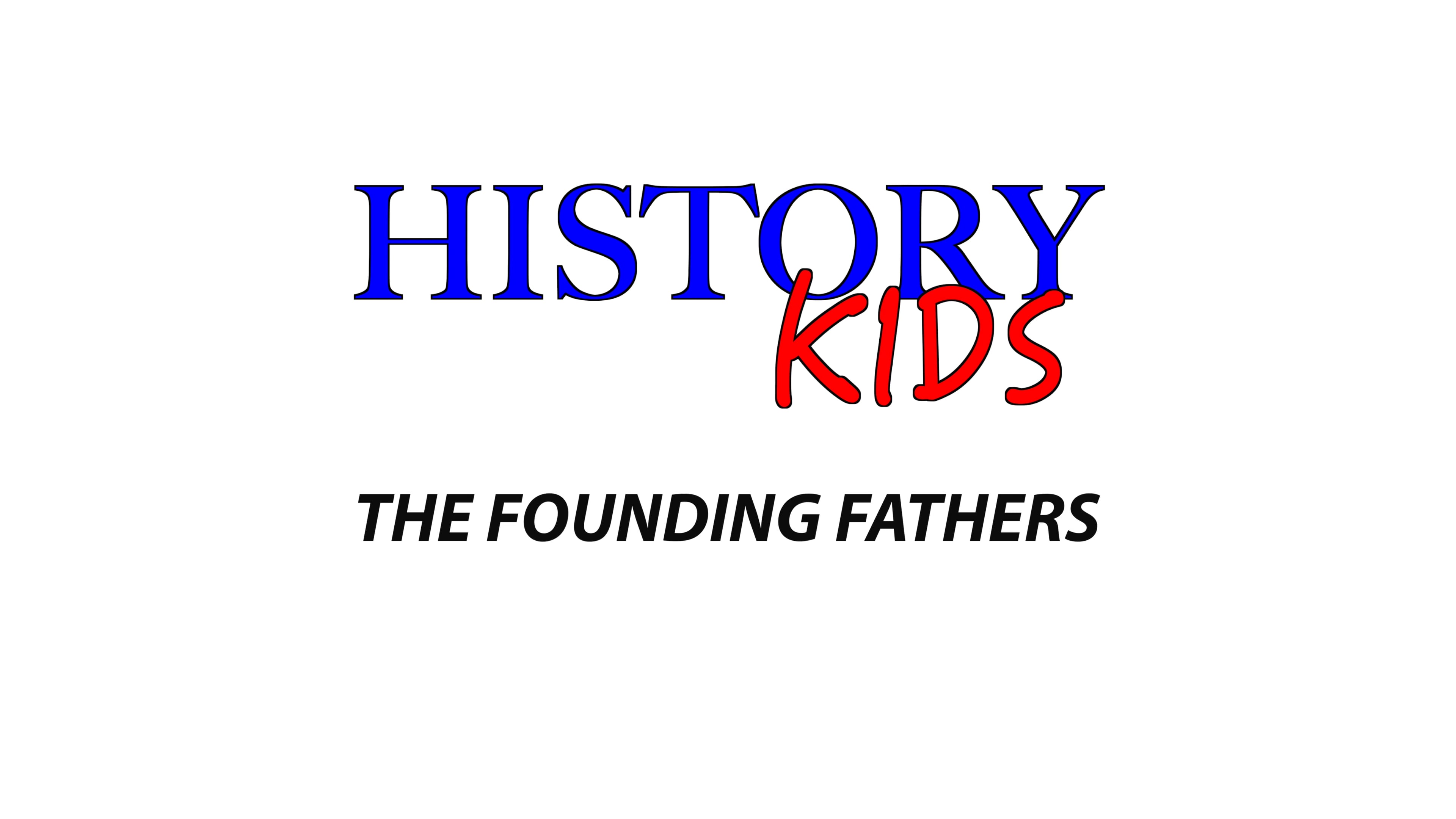 History Kids: The Founding Fathers