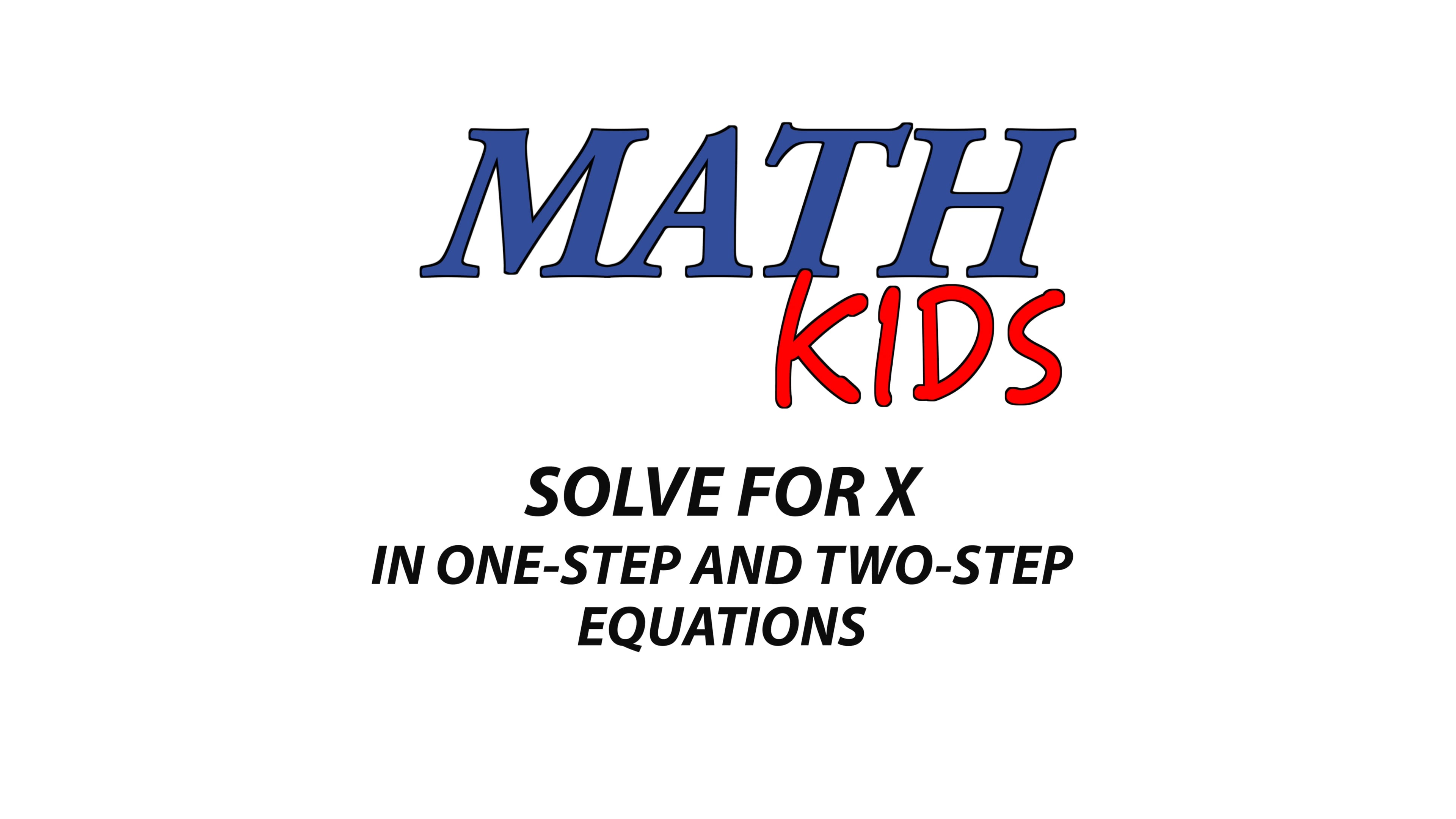 Math Kids: Solve for X in One-Step and Two-Step Equations