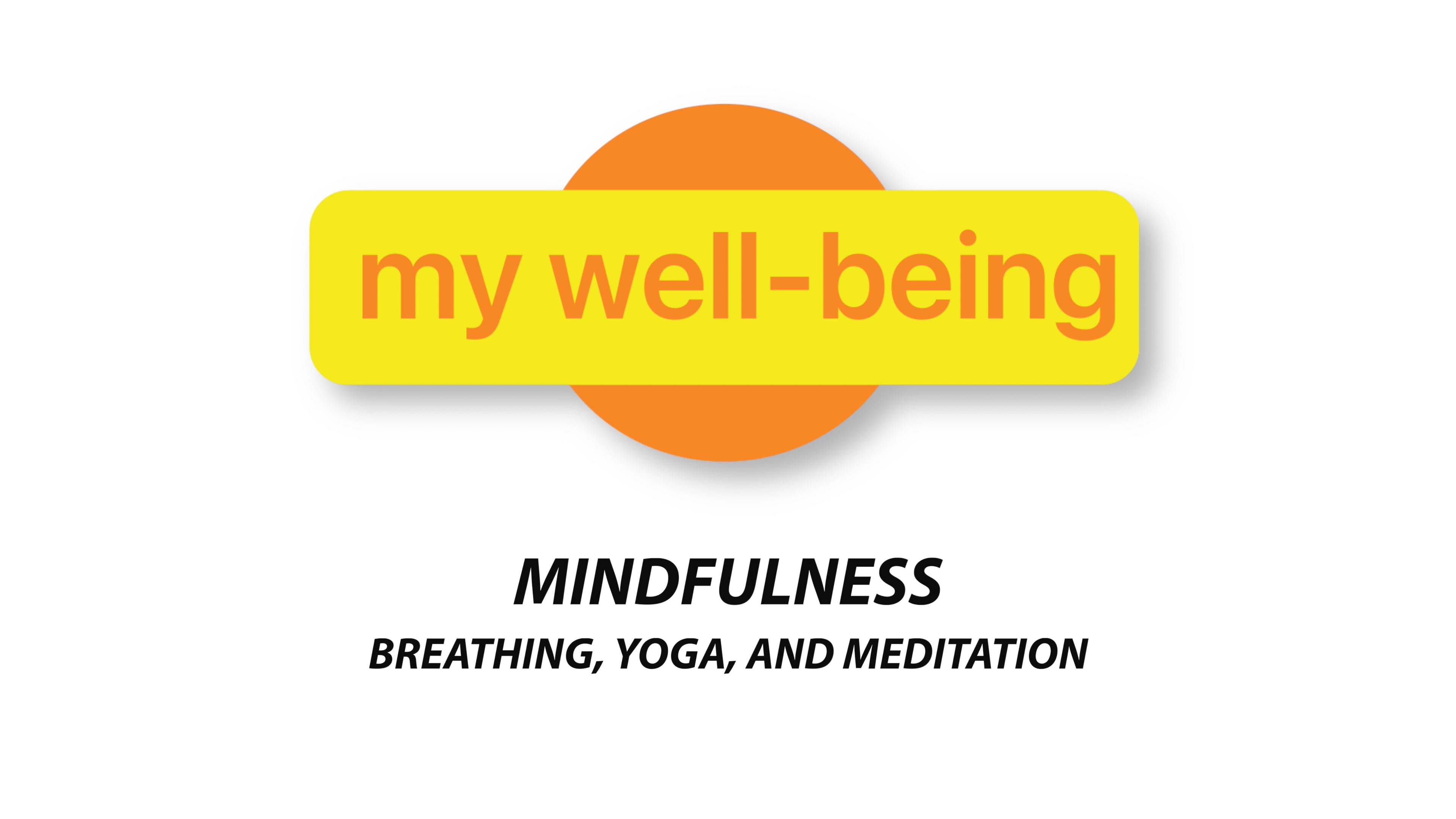 My Well-Being - Mindfulness - Breathing, Yoga and Meditation