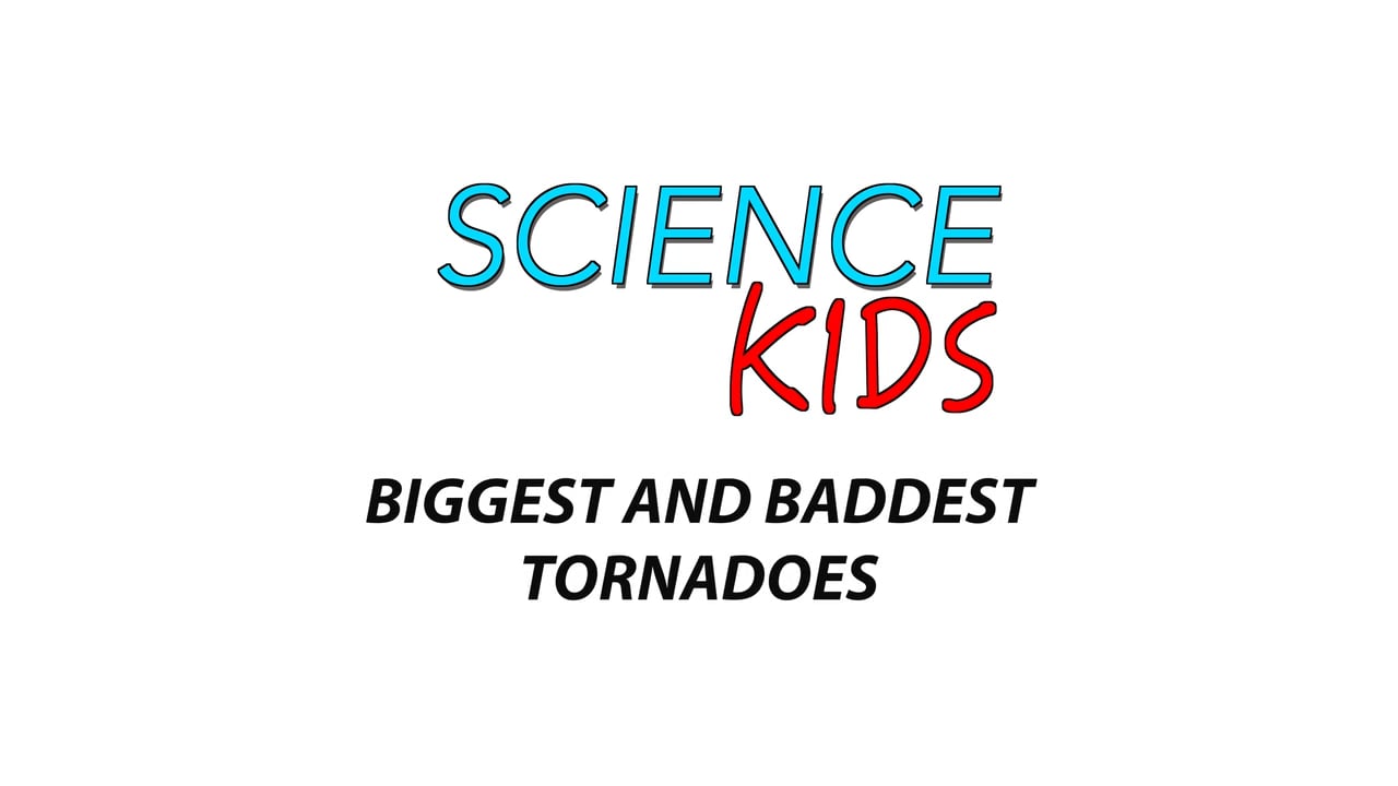 Science Kids: Biggest and Baddest Tornadoes