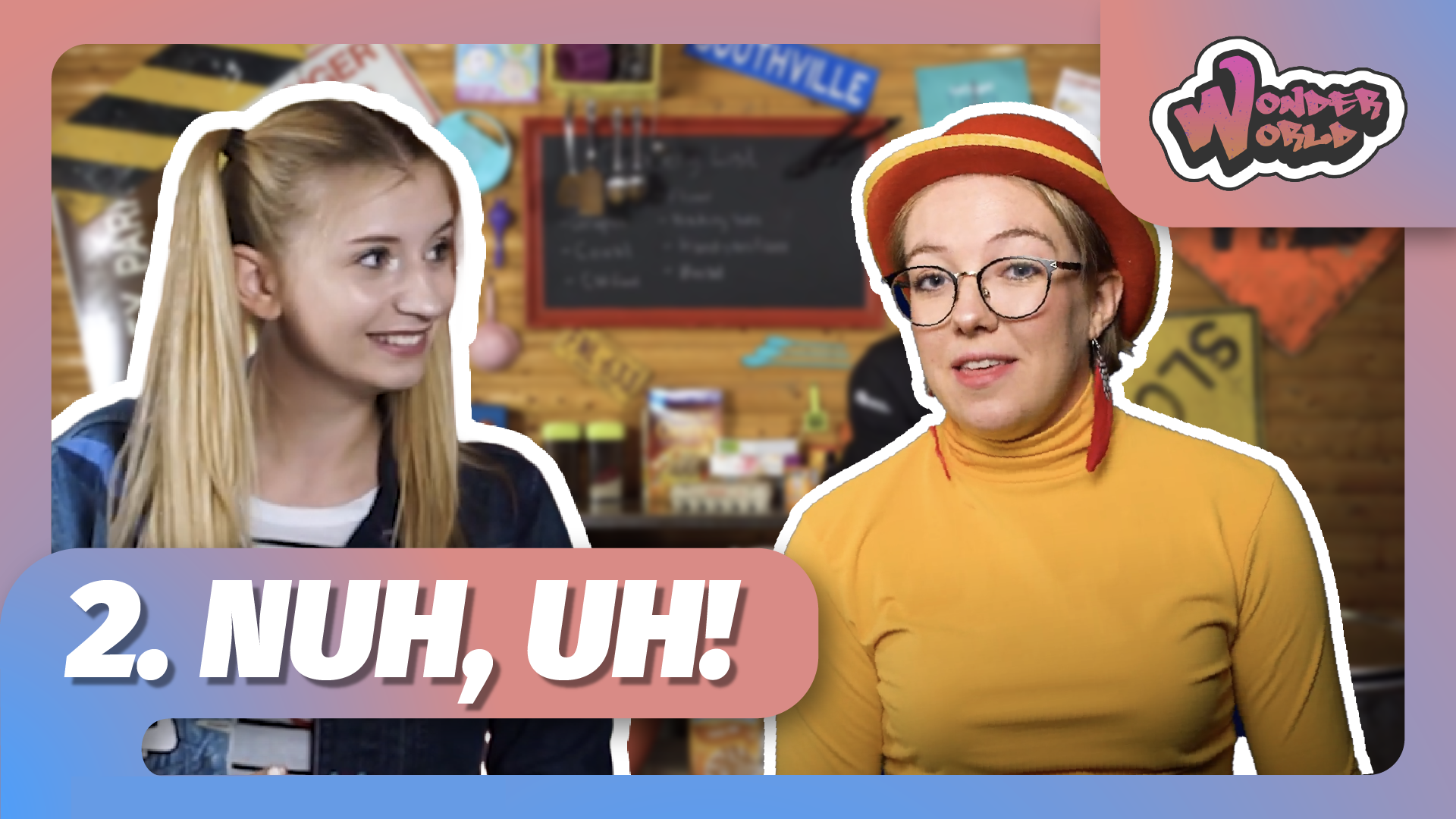 Wonder World | 2 | Nuh Uh!