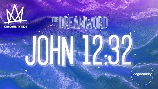 THE DREAMWORD | 08 | JOHN 12:32