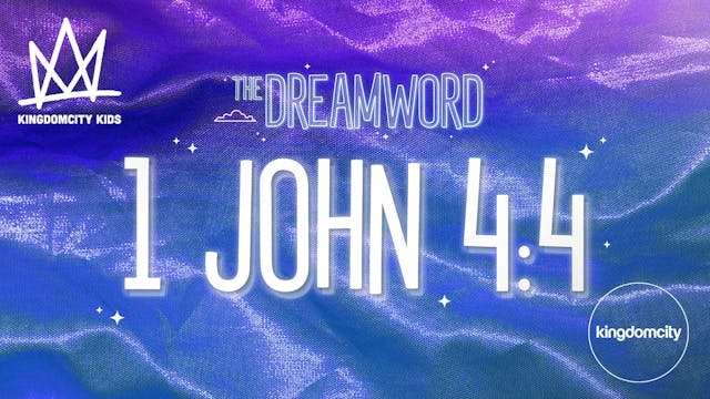 THE DREAMWORD | 04 | 1 JOHN 4:4