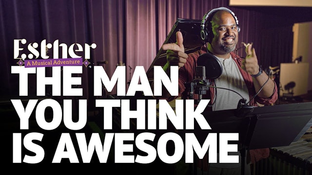 The Man You Think is Awesome - Song 4 of Esther: A Musical Adventure