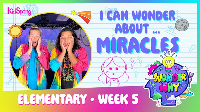 Wonder Why | Elementary Week 5 | I Can Wonder About Miracles 