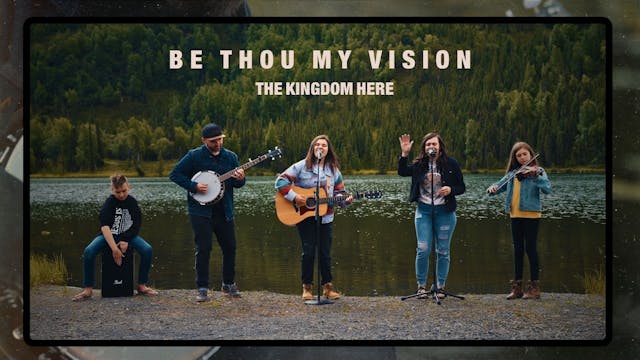 Be Thou My Vision | The Kingdom Here