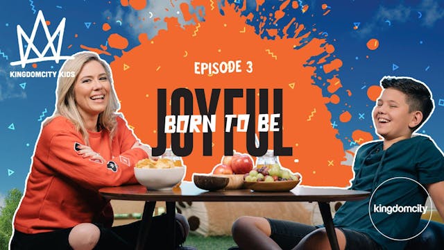 Episode 3: Born To Be Joyful