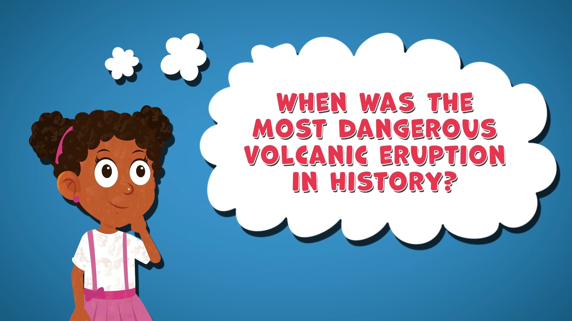 I WONDER - When Was The Most Dangerous Volcanic Eruption In History?