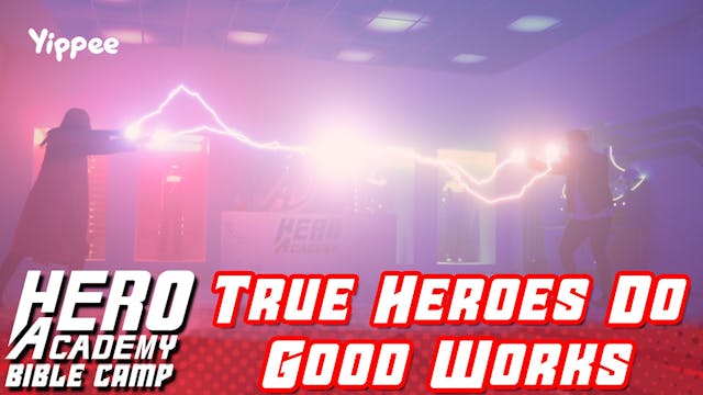 Part 9: True Heroes Do Good Works