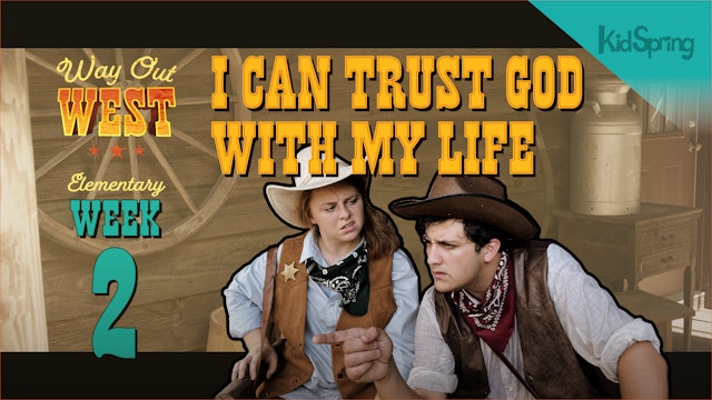 Way Out West | Elementary Week 2 |  I Can Trust God With My Life  